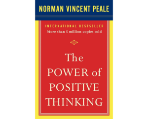 The Power of Positive Thinking by Norman Vincent Peale